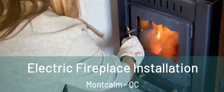  Electric Fireplace Installation Montcalm - QC