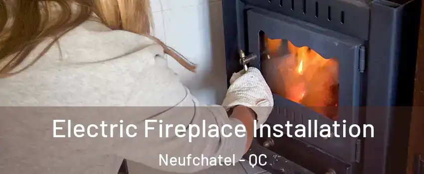  Electric Fireplace Installation Neufchatel - QC