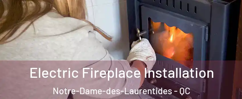  Electric Fireplace Installation Notre-Dame-des-Laurentides - QC