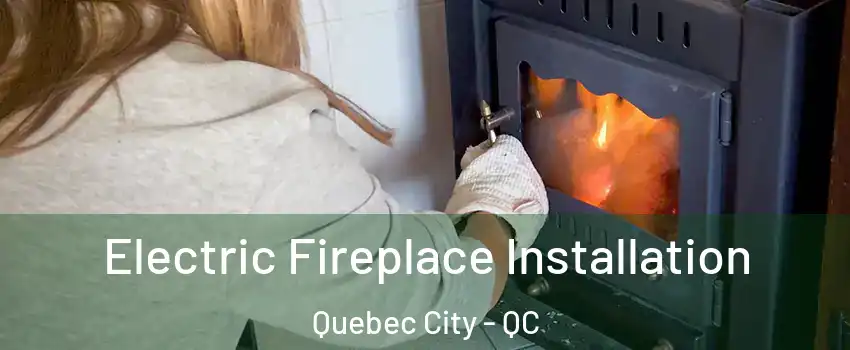  Electric Fireplace Installation Quebec City - QC