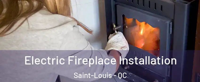  Electric Fireplace Installation Saint-Louis - QC
