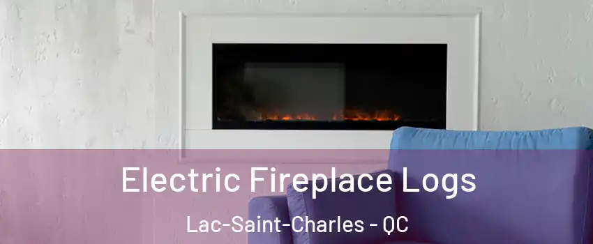  Electric Fireplace Logs Lac-Saint-Charles - QC