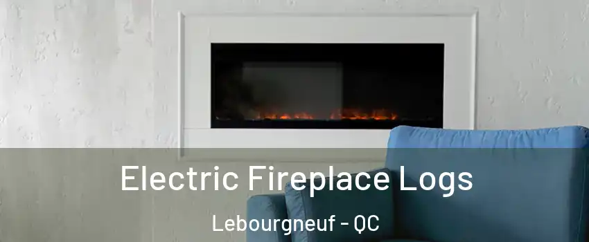  Electric Fireplace Logs Lebourgneuf - QC