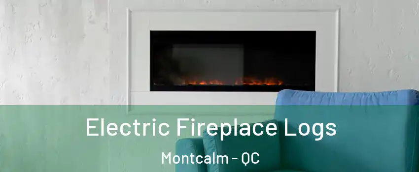  Electric Fireplace Logs Montcalm - QC