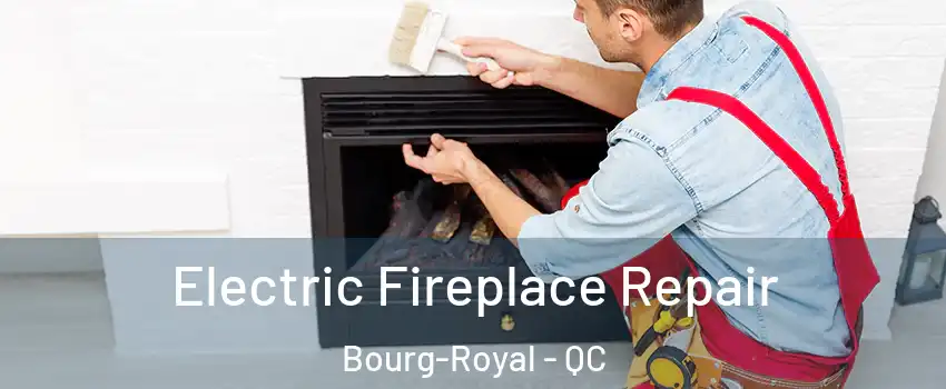  Electric Fireplace Repair Bourg-Royal - QC