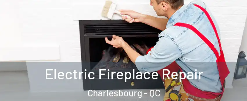  Electric Fireplace Repair Charlesbourg - QC