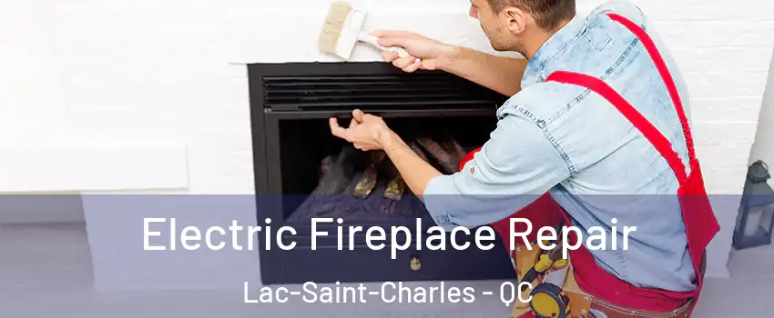  Electric Fireplace Repair Lac-Saint-Charles - QC