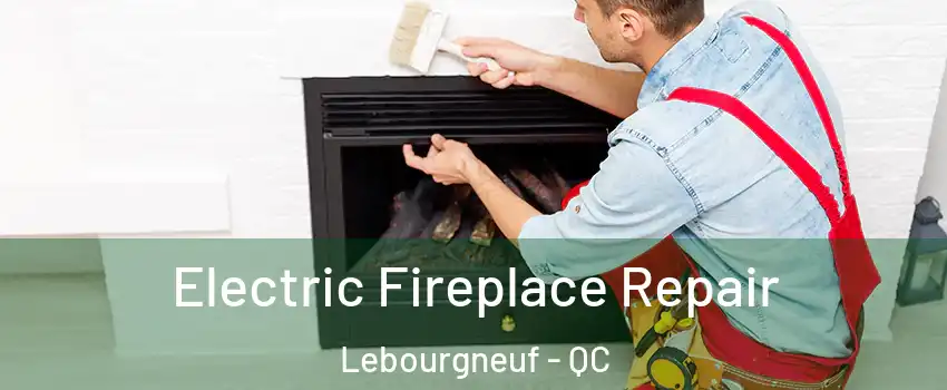  Electric Fireplace Repair Lebourgneuf - QC