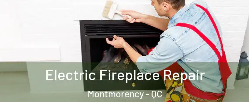 Electric Fireplace Repair Montmorency - QC