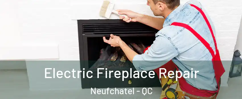  Electric Fireplace Repair Neufchatel - QC