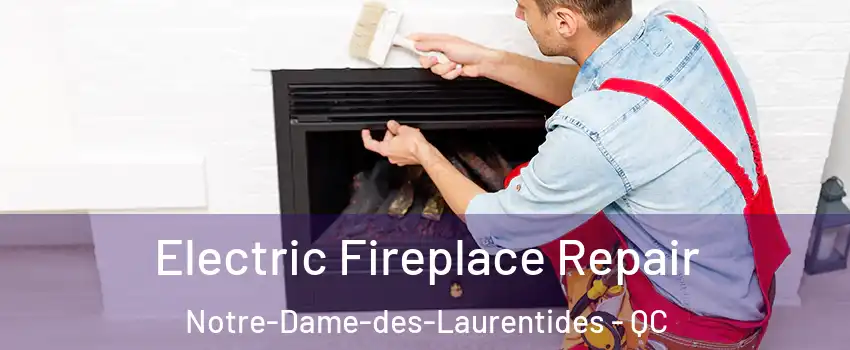  Electric Fireplace Repair Notre-Dame-des-Laurentides - QC