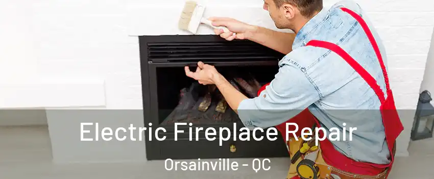  Electric Fireplace Repair Orsainville - QC