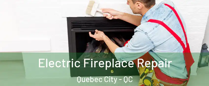  Electric Fireplace Repair Quebec City - QC