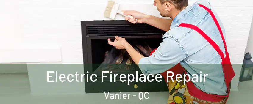 Electric Fireplace Repair Vanier - QC