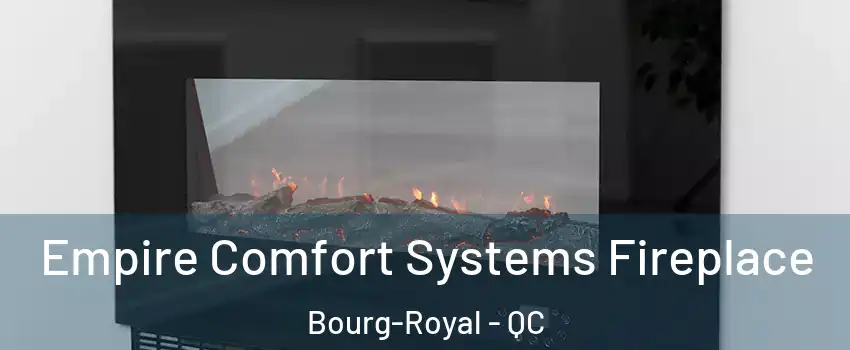  Empire Comfort Systems Fireplace Bourg-Royal - QC