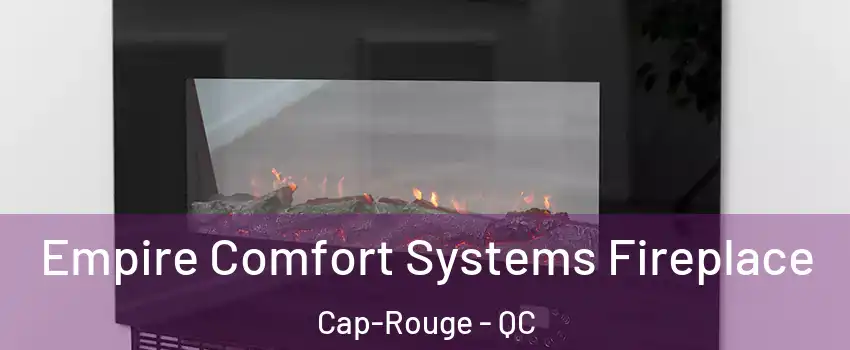  Empire Comfort Systems Fireplace Cap-Rouge - QC