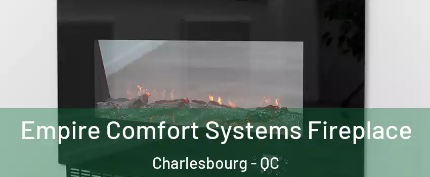  Empire Comfort Systems Fireplace Charlesbourg - QC