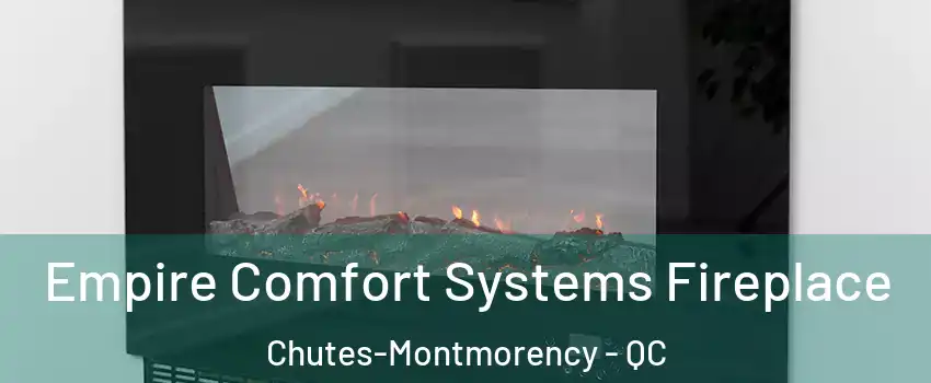  Empire Comfort Systems Fireplace Chutes-Montmorency - QC