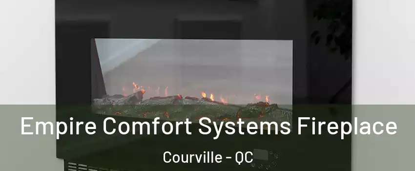  Empire Comfort Systems Fireplace Courville - QC
