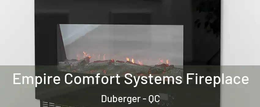  Empire Comfort Systems Fireplace Duberger - QC