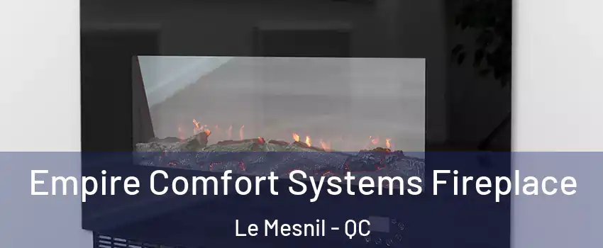  Empire Comfort Systems Fireplace Le Mesnil - QC
