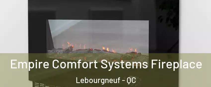  Empire Comfort Systems Fireplace Lebourgneuf - QC