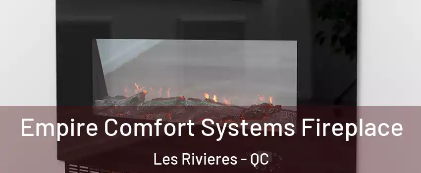 Empire Comfort Systems Fireplace Les Rivieres - QC