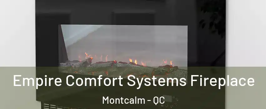  Empire Comfort Systems Fireplace Montcalm - QC