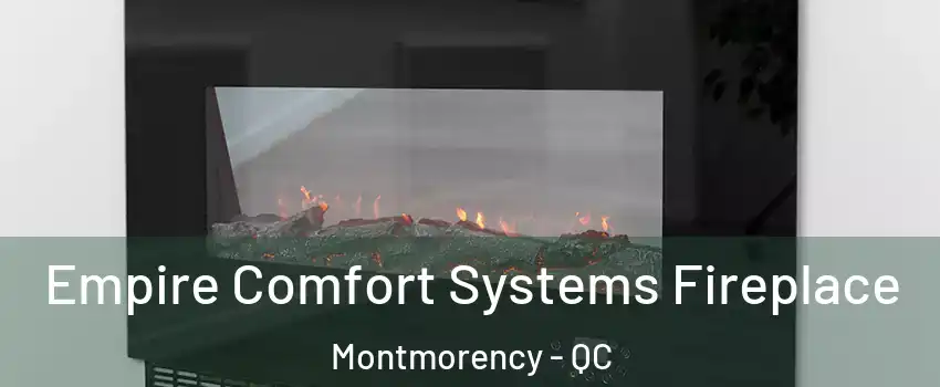 Empire Comfort Systems Fireplace Montmorency - QC