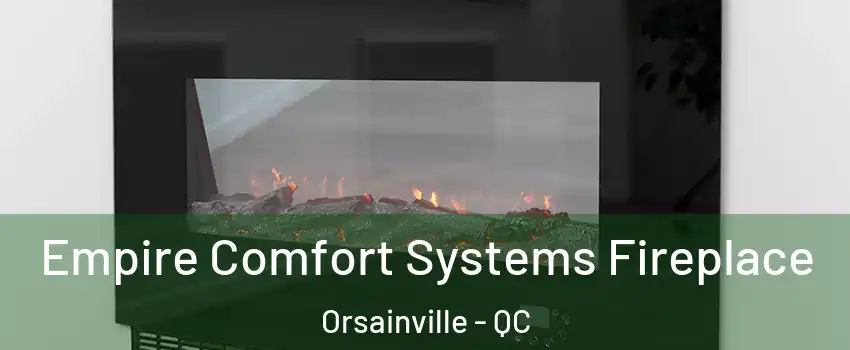  Empire Comfort Systems Fireplace Orsainville - QC