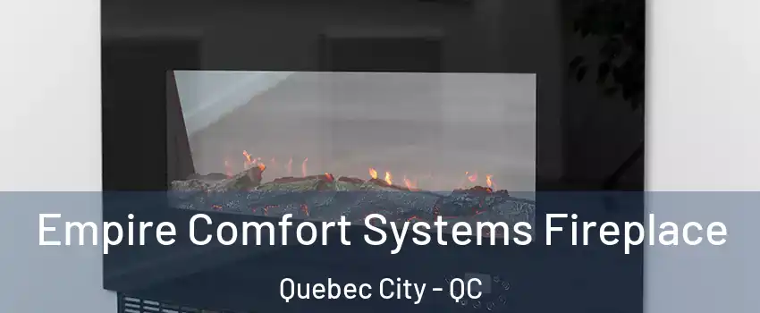  Empire Comfort Systems Fireplace Quebec City - QC