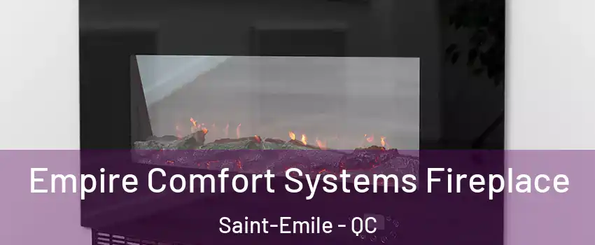  Empire Comfort Systems Fireplace Saint-Emile - QC