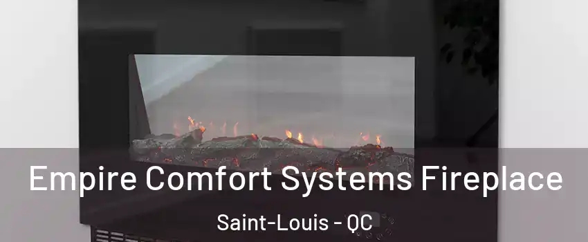  Empire Comfort Systems Fireplace Saint-Louis - QC