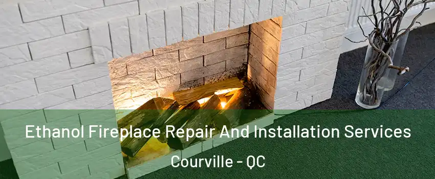  Ethanol Fireplace Repair And Installation Services Courville - QC