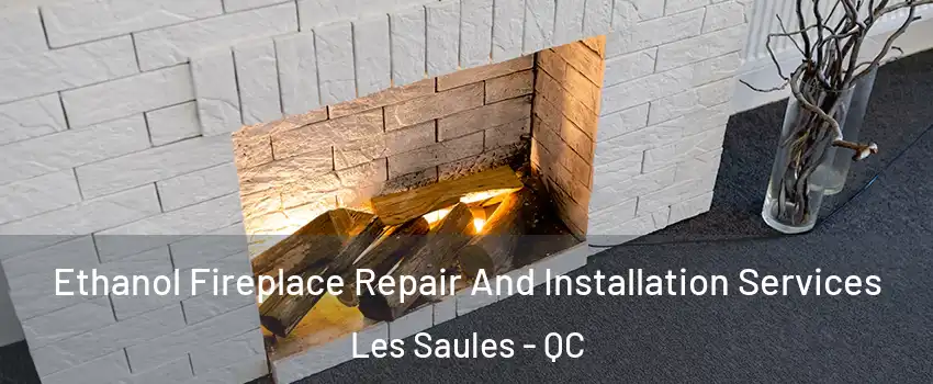  Ethanol Fireplace Repair And Installation Services Les Saules - QC