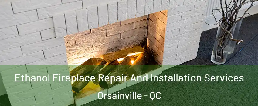  Ethanol Fireplace Repair And Installation Services Orsainville - QC