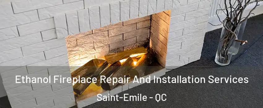  Ethanol Fireplace Repair And Installation Services Saint-Emile - QC
