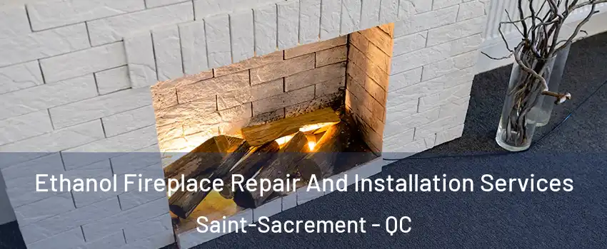  Ethanol Fireplace Repair And Installation Services Saint-Sacrement - QC