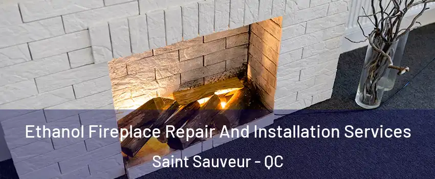  Ethanol Fireplace Repair And Installation Services Saint Sauveur - QC