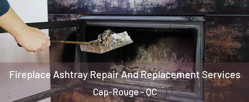  Fireplace Ashtray Repair And Replacement Services Cap-Rouge - QC