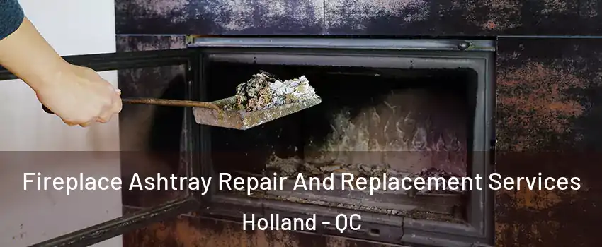  Fireplace Ashtray Repair And Replacement Services Holland - QC