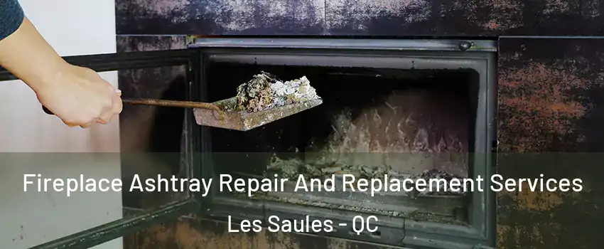  Fireplace Ashtray Repair And Replacement Services Les Saules - QC