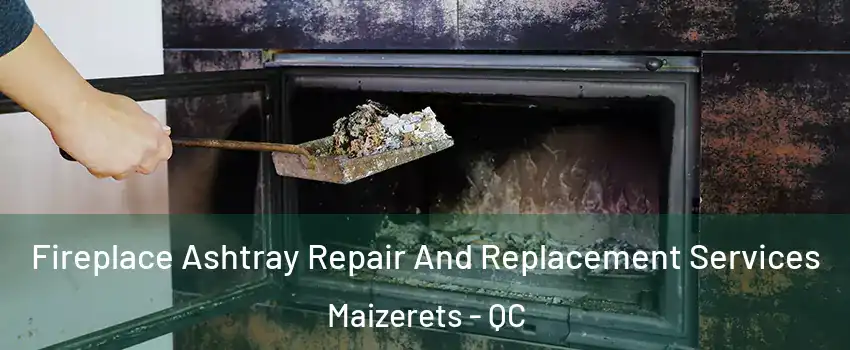  Fireplace Ashtray Repair And Replacement Services Maizerets - QC