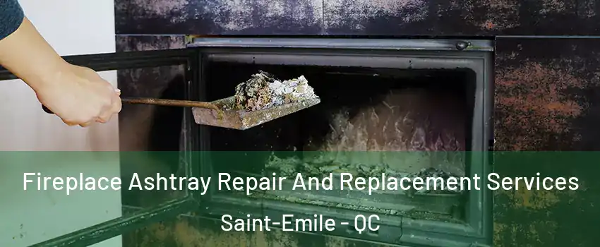  Fireplace Ashtray Repair And Replacement Services Saint-Emile - QC