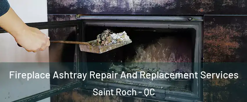  Fireplace Ashtray Repair And Replacement Services Saint Roch - QC