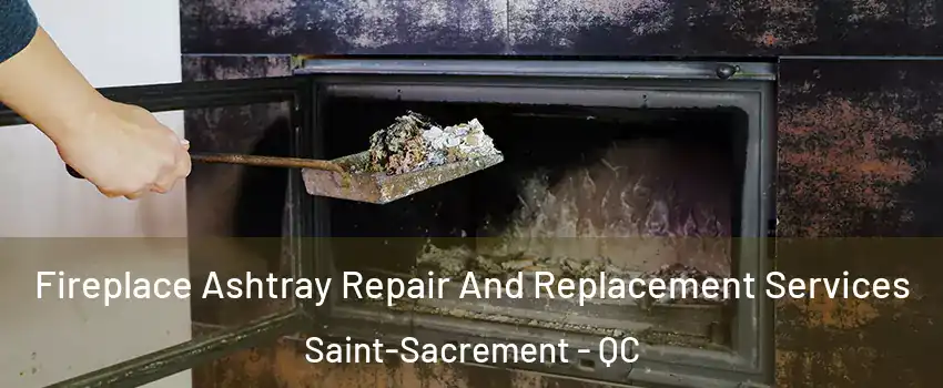  Fireplace Ashtray Repair And Replacement Services Saint-Sacrement - QC