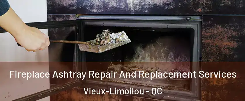  Fireplace Ashtray Repair And Replacement Services Vieux-Limoilou - QC