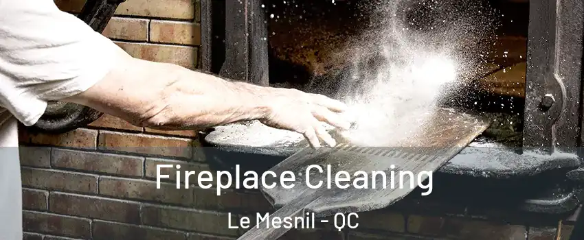 Fireplace Cleaning Le Mesnil - QC