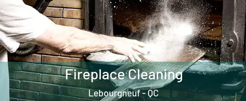  Fireplace Cleaning Lebourgneuf - QC