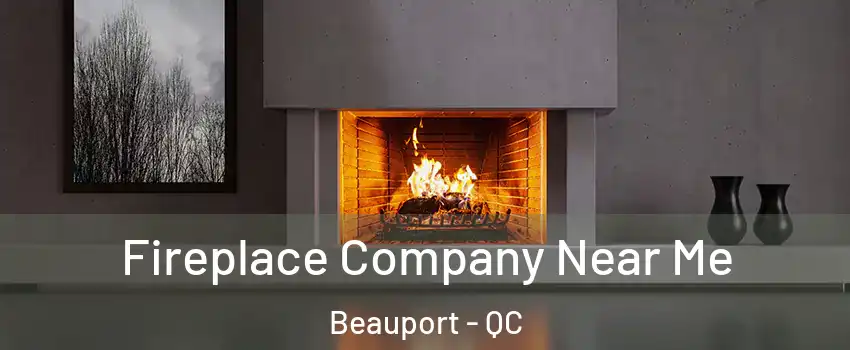  Fireplace Company Near Me Beauport - QC